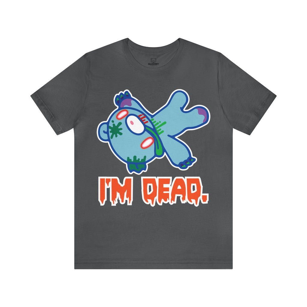 Zombie I'm Dead Gloomy Bear - Unisex Tee