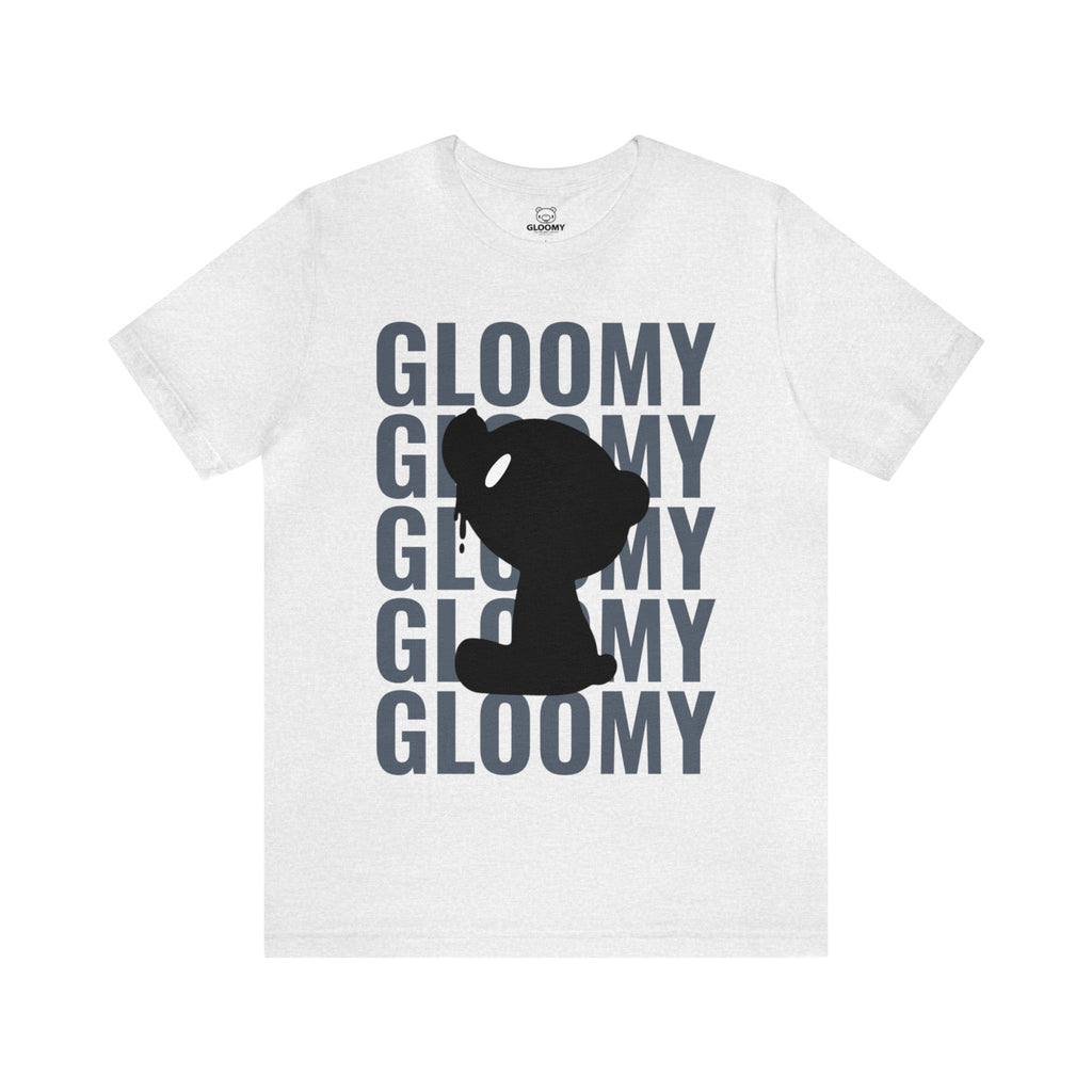 GLOOMY GLOOMY GLOOMY - Unisex Tee