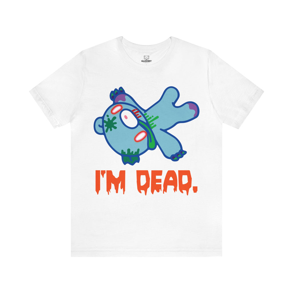 Zombie I'm Dead Gloomy Bear - Unisex Tee