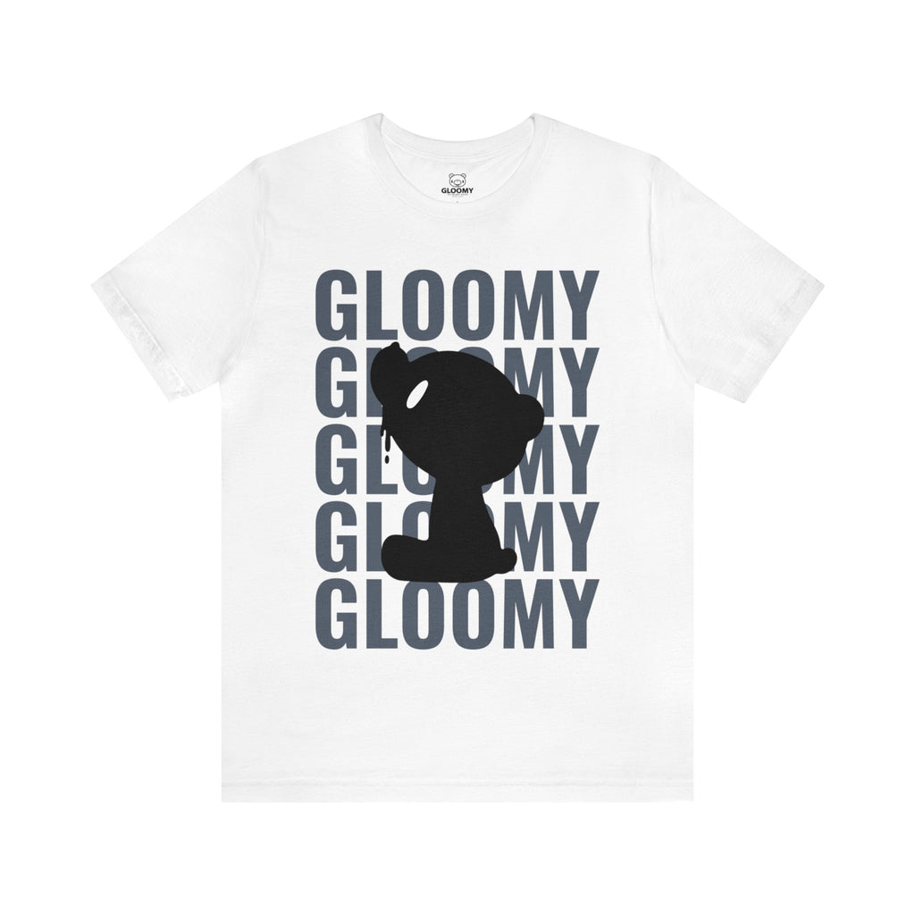 GLOOMY GLOOMY GLOOMY - Unisex Tee