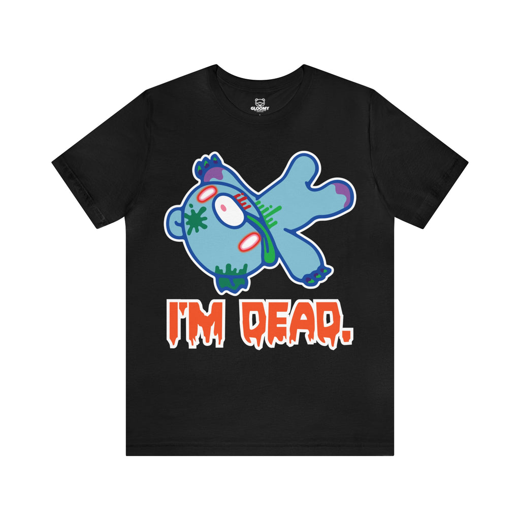 Zombie I'm Dead Gloomy Bear - Unisex Tee